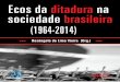 Ecos da ditadura na sociedade brasileira (1964-2014)