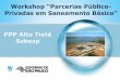 PPP Alto Tietê Sabesp Workshop “Parcerias Público- Privadas em 