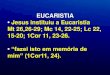 EUCARISTIA • Jesus instituiu a Eucaristia Mt 26,26-29; Mc 14, 22-25 