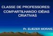 CLASSE DE PROFESSORES: COMPARTILHANDO IDÉIAS CRIATIVAS