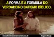 A Forma e a Formula do verdadeiro Batismo Biblico