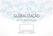Globalização - Influências, benefícios, origem e consequências