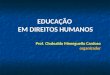EDUCAÇÃO EM DIREITOS HUMANOS Prof. Clodoaldo Meneguello 