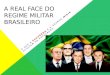 Slides - A real face do regime militar brasileiro