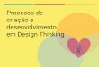 Processo de Criação e Desenvolvimento com Design Thinking