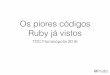 Os piores códigos Ruby já vistos - TDC Florianópolis 2016