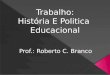 Trabalho: História e Politica Educacional by Doug.Albert