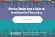 Service Design para o Setor de Investimentos Financeiros