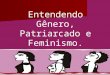 Gnero, patriarcado e feminismo
