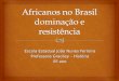 Africanos no brasil dominação e resistência