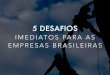 Os 5 desafios imediatos para as empresas brasileiras
