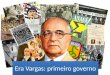 Slide Era Vargas - O Primeiro Governo