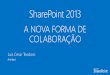 Microsoft SharePoint 2013 - A nova forma de colaboração