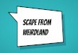 Scape From Weirdland - O Jogo