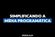 Simplificando a mídia programática by Pedro Aloi