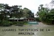 Lugares turisticos de la Amazonia