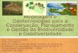 Modelagem e Geotecnologias para a Conservação, Planejamento e Gestão da Biodiversidade e Geodiversidade