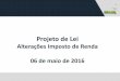 Projeto de lei - Alterações do Imposto de Renda - Receita Federal do Brasil (06/05/2016)
