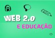 Web2.0  e educação