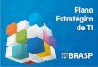 Plano Estratégico de Infraestrutura de TI - Brasp