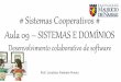Sistemas Cooperativos  Aula 09 - Sistemas e Domínios (Desenvolvimento colaborativo de software)