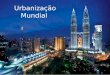 Urbanização mundial renato brasil