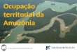 Ocupação Territorial da Amazônia