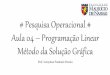 Pesquisa operacional - Aula 04 - Programação Linear III (Método da solução gráfica)