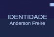 Identidade - Anderson freire