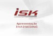 Apresentação Institucional ISK
