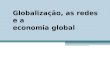 Globalização   as redes e a economia global