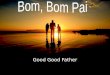 Good good father  (Bom bom pai)