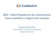 Seo + Nova Plataforma de e-commerce: como escolher uma plataforma e migrar com sucesso. Gustavo Bacchin