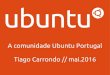 Ubuntu - A comunidade Ubuntu Portugal / Hoje, está por todo o lado