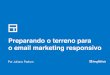 Preparando o terreno para o email marketing responsivo - Juliana Padron