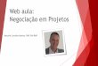 Web Aula: Negociação em Projetos - Como conseguir melhores acordos no Gerenciamento de Projetos