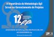 12º Congresso de Gerenciamento de Projetos do PMI-MG - A Importância da Metodologia Ágil Scrum no Gerenciamento de Projetos