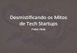 Desmistificando Mitos de Tech Startups - Intercon 2017