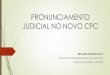 PRONUNCIAMENTO JUDICIAL NO NOVO CPC - · PDF fileO que determina a sentença não é seu conteúdo, mas a função. ... O juiz, ao verificar que a ... quando o juízo arbitral reconhecer