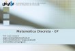 Matemática Discreta - 07 - Início — UNIVASF Universidade …jorge.cavalcanti/Mat_Disc_Parte07.pdf · Matemática Discreta - 07 2 Teoria dos Conjuntos Conjunto não se define formalmente