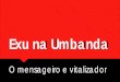 Exu na Umbanda - Bem-vindo!gratis.aderitosimoes.com.br/.../7/2/4/9/72497975/exu_na_umbanda.pdf · A Quimbanda de Umbanda acredita e preconiza o bem sobre o mal e não aceita trabalhos