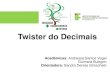 Twister do Decimais - IFRSbento.ifrs.edu.br/.../2016117154024915twister_dos_decimais_slides.pdf · números decimais, como o produto entre dois números, divisão de número decimal