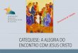 CATEQUESE: A ALEGRIA DO ENCONTRO COM JESUS …matrizdechaves.pt/wp-content/uploads/2016/05/CATEQUESE-a-alegria... · a pastoral da f é. • Temos ... Prioridade da educação cristã