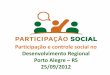 Participação e controle social no Desenvolvimento Regional ...planejamento.rs.gov.br/upload/arquivos/201512/15134040... · • Uma nova abordagem na implementação de ... visando
