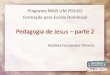 Pedagogia de Jesus parte 2 -  · PDF filePedagogia de Jesus –parte 2 Programa MAIS UM POUCO Formação para Escola Dominical Andreia Fernandes Oliveira