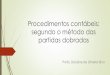Procedimentos contábeis: segundo o método das partidas ... · PDF fileProcedimentos contábeis: segundo o método das partidas dobradas Profa. Daciane de Oliveira Silva