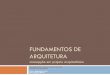 FUNDAMENTOS DE ARQUITETURA - PA · PDF fileprojeto é articulá-la. ! ... “Fazer arquitetura é chegar à síntese formal de um programa, em sentido amplo, e das condições de um