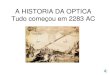 A HISTORIA DA OPTICA - · PDF fileCristal de Rocha ou Quartzo Hialino Em 2283 a.C., a fim de observar as estrelas, um imperador chinês usou lentes fabricadas em cristal de rocha,