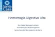 Hemorragia Digestiva Alta - · PDF fileAo exame, paciente encontrava-se confuso, eupnêico, com palidez cutâneo mucosa importante, hipohidratado, afebril, anictérico e acianótico