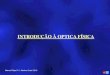 INTRODUÇÃO À OPTICA FÍSICA - · PDF fileÓptica Física, Licenciatura em Optometria e Ciências da Visão ... 6º edição revista por A. Kastler, Masson, Paris (1992). Óptica